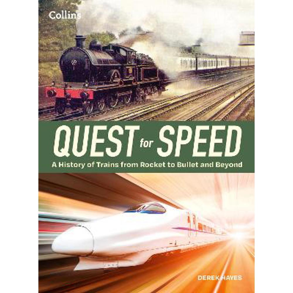 Quest for Speed: an Illustrated History of High-Speed Trains from Rocket to Bullet and Beyond (Hardback) - Derek Hayes